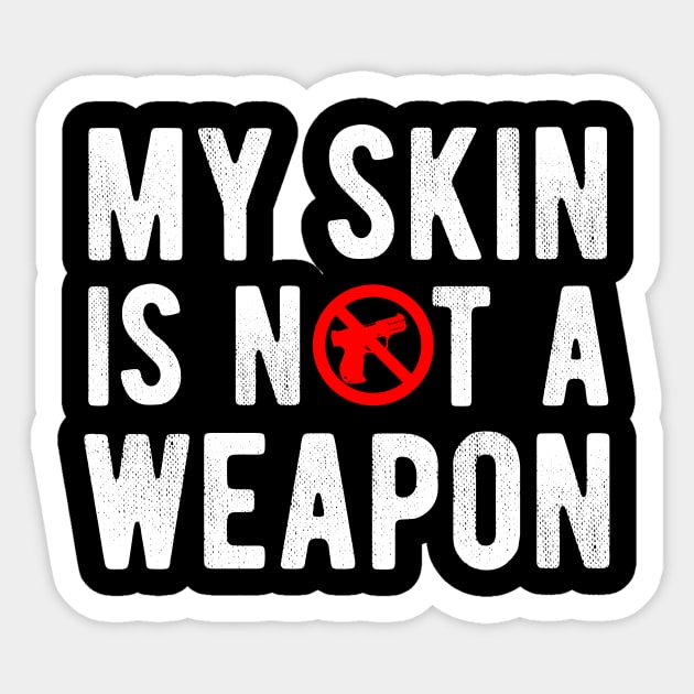 My Skin is NOT a Weapon - Black Lives Matter Sticker by Your Funny Gifts